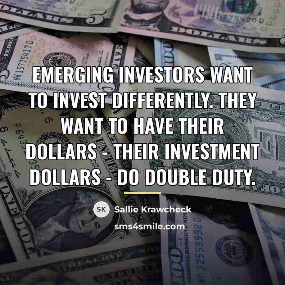 “Emerging investors want to invest differently. They want to have…” quote by Sallie Krawcheck