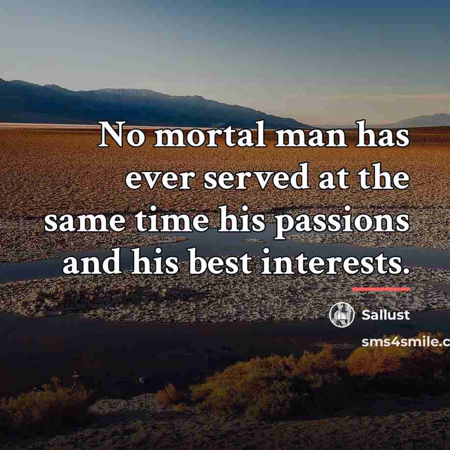 “No mortal man has ever served at the same time…” quote by Sallust