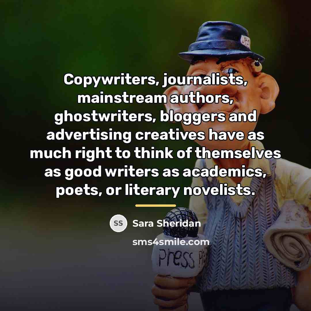 “Copywriters, journalists, mainstream authors, ghostwriters, bloggers and advertising creatives have…” quote by Sara Sheridan