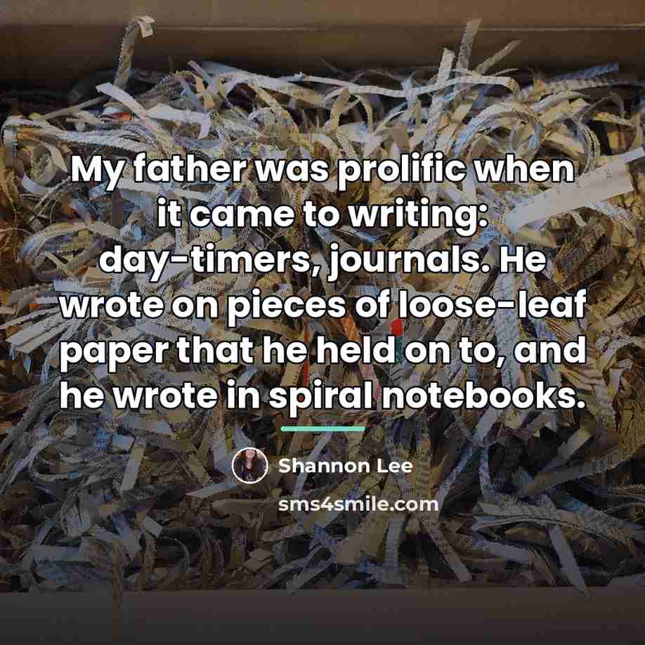 “My father was prolific when it came to writing: day-timers,…” quote by Shannon Lee
