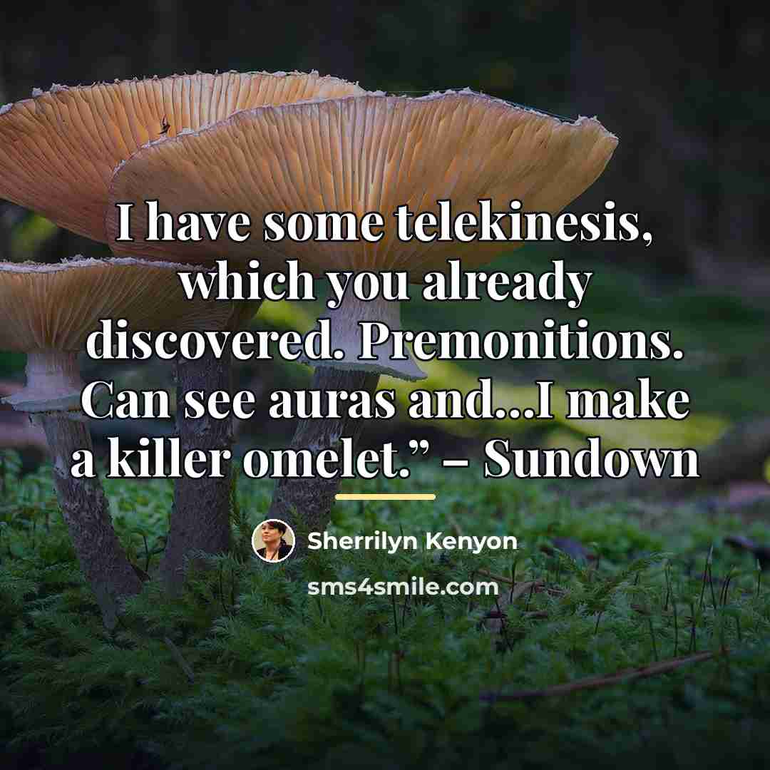 “I have some telekinesis, which you already discovered. Premonitions. Can…” quote by Sherrilyn Kenyon