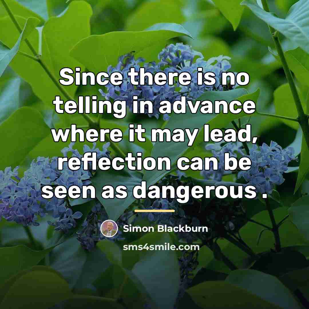 “Since there is no telling in advance where it may…” quote by Simon Blackburn