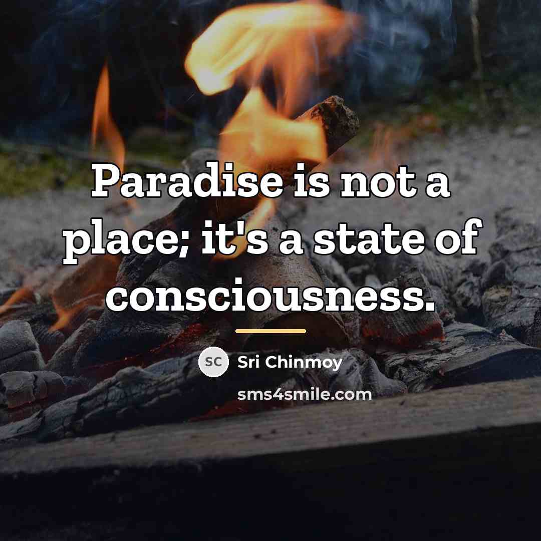 “Paradise is not a place; it's a state of consciousness.…” quote by Sri Chinmoy