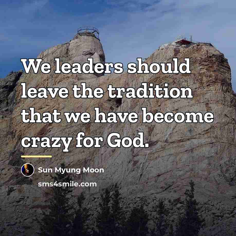 “We leaders should leave the tradition that we have become…” quote by Sun Myung Moon