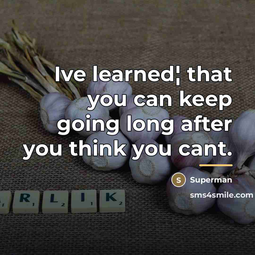 “Ive learned¦ that you can keep going long after you…” quote by Superman