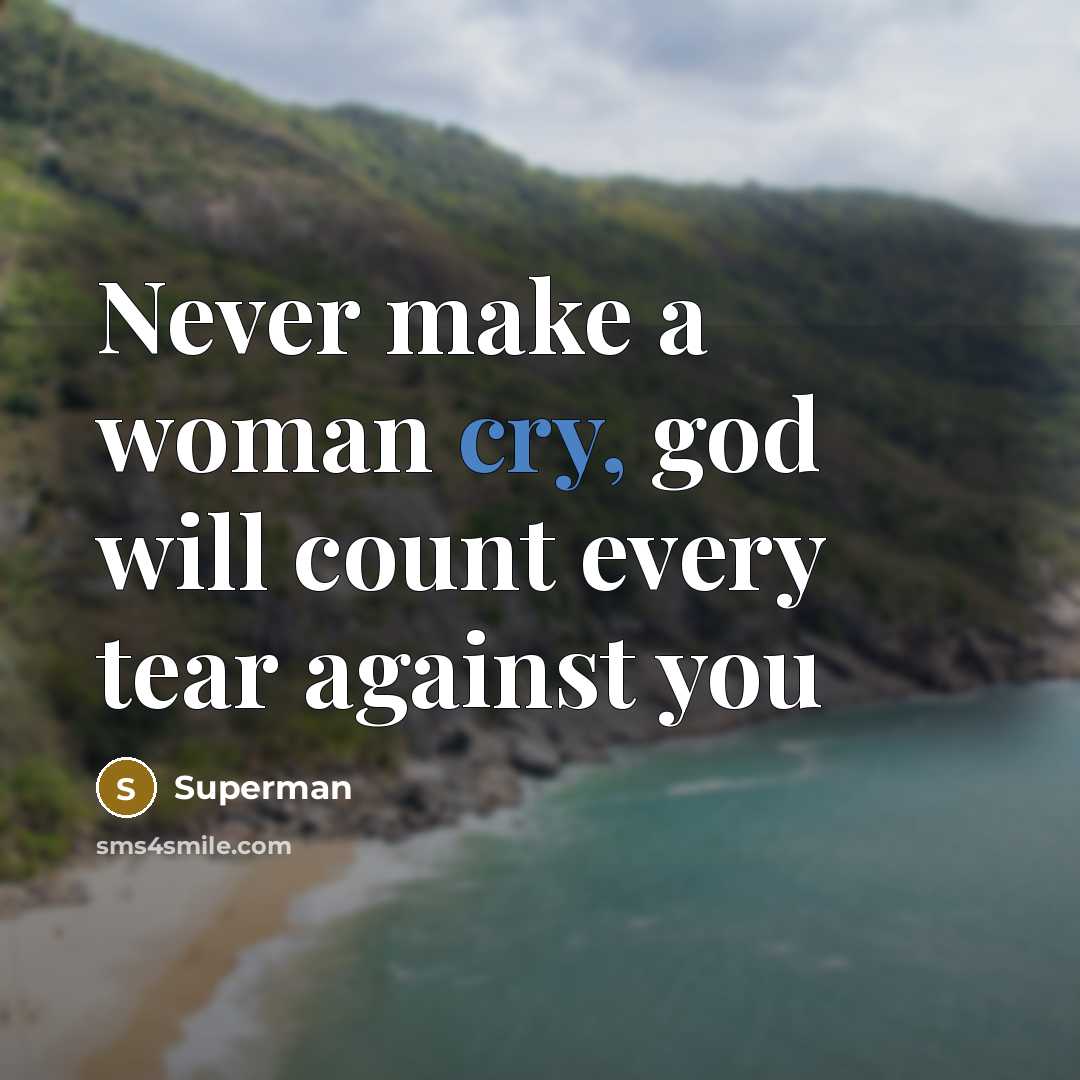 “Never make a woman cry, god will count every tear…” quote by Superman