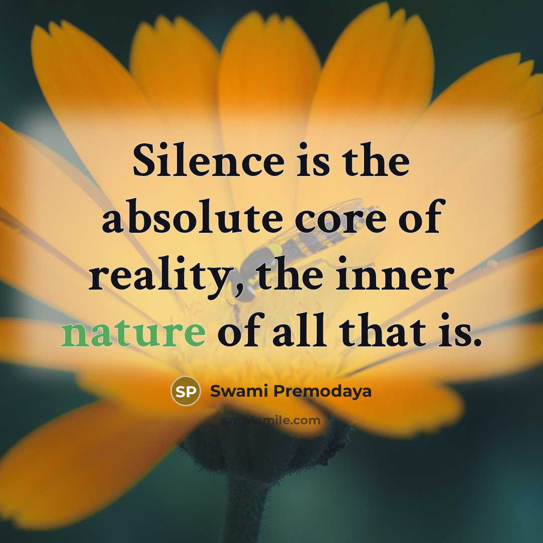 “Silence is the absolute core of reality, the inner nature…” quote by Swami Premodaya