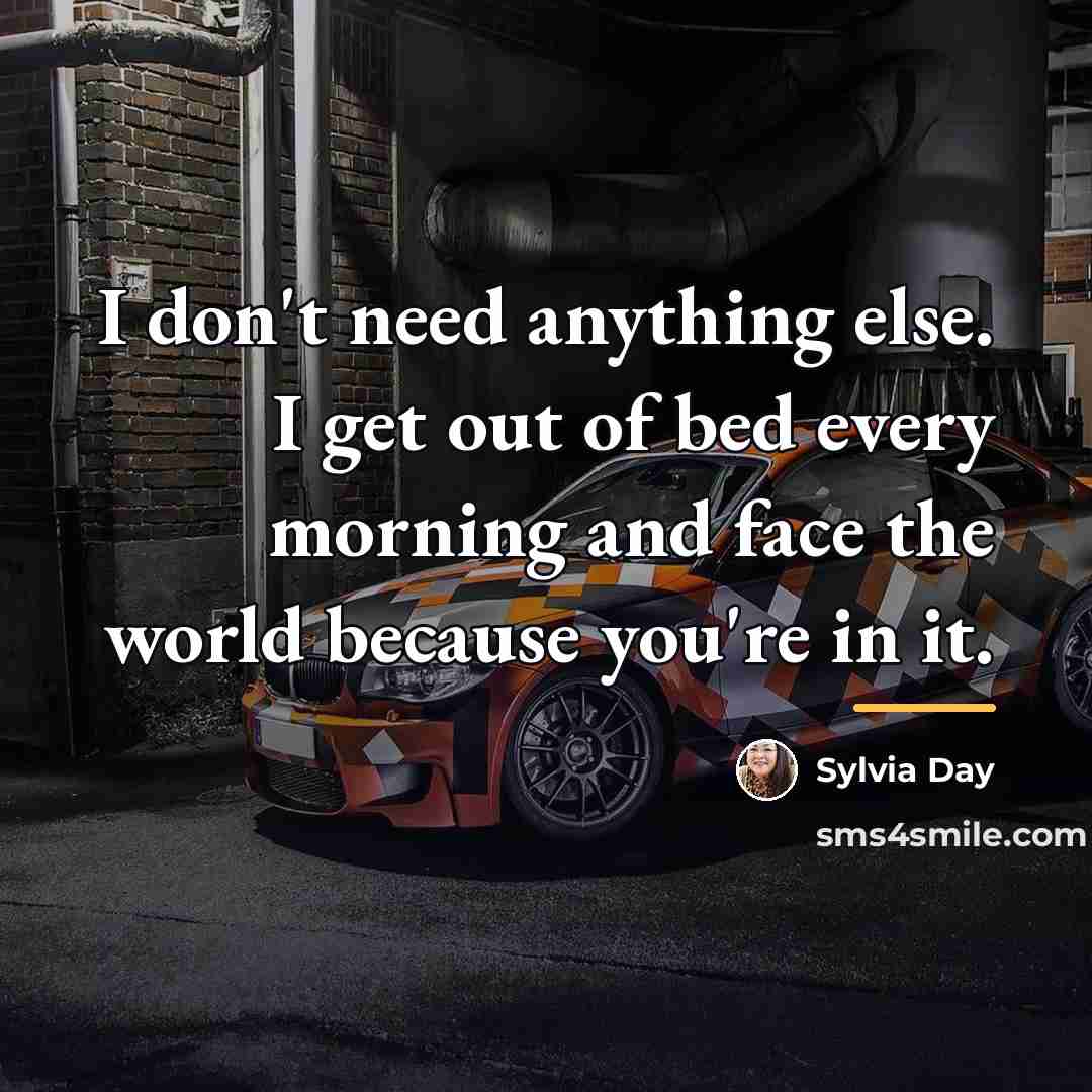 “I don't need anything else. I get out of bed…” quote by Sylvia Day