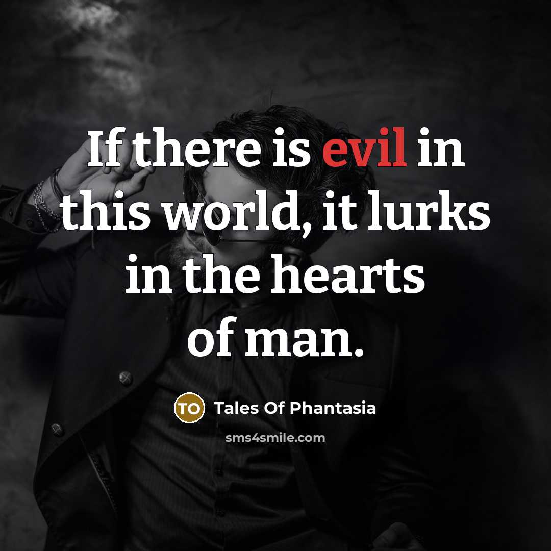 “If there is evil in this world, it lurks in the hearts of man.” quote by Tales Of Phantasia