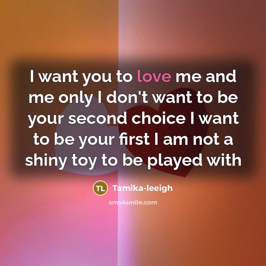 “I want you to love me and me only I…” quote by Tamika-leeigh