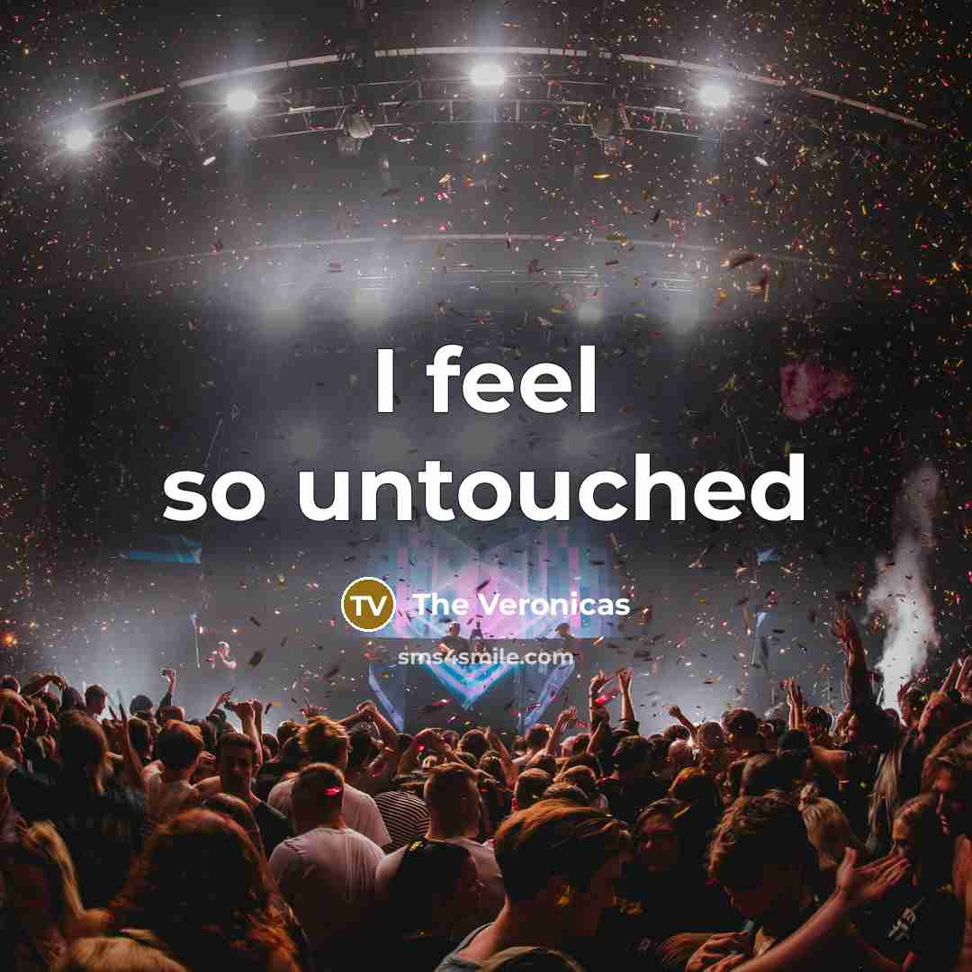 “I feel so untouched…” quote by The Veronicas