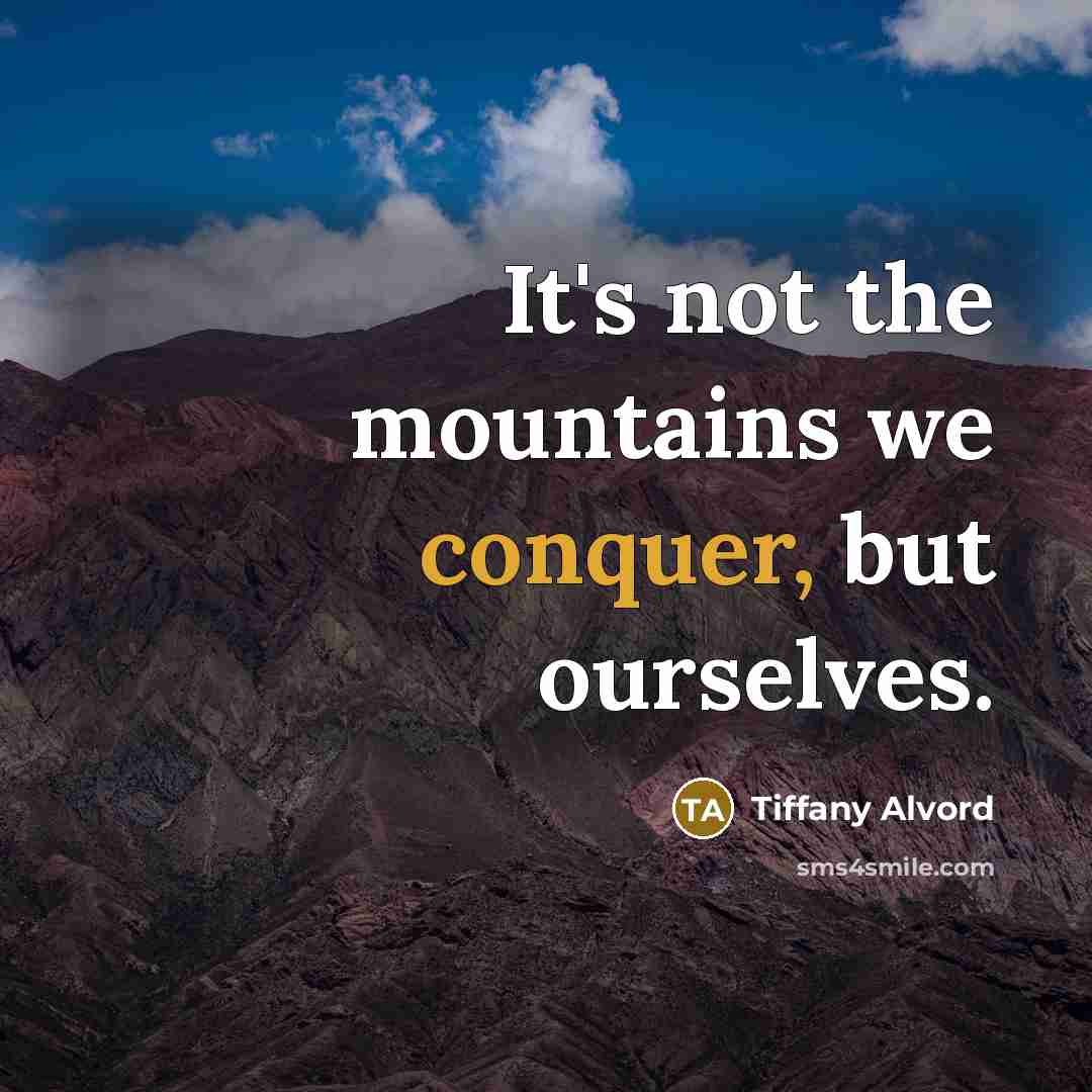 “It's not the mountains we conquer, but ourselves.…” quote by Tiffany Alvord