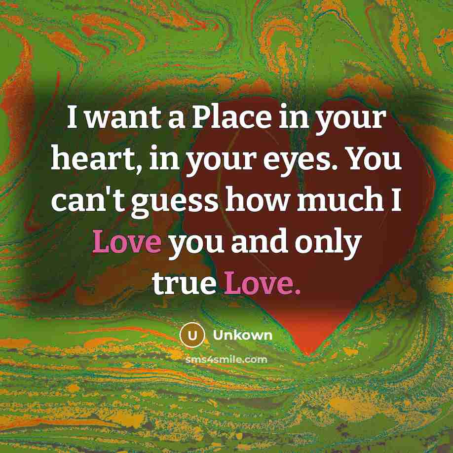 “I want a Place in your heart, in your eyes.…” quote by Unkown