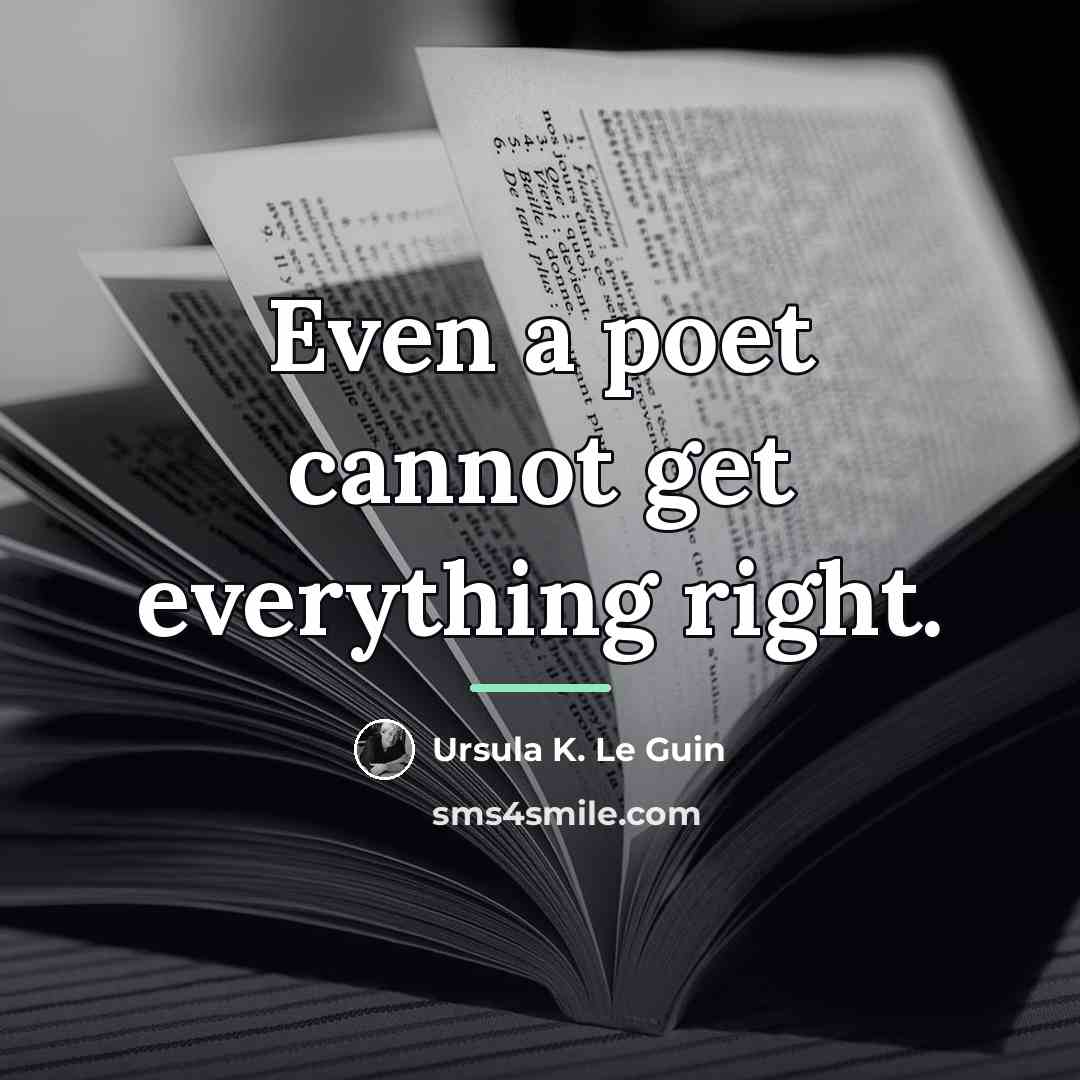 “Even a poet cannot get everything right.…” quote by Ursula K. Le Guin