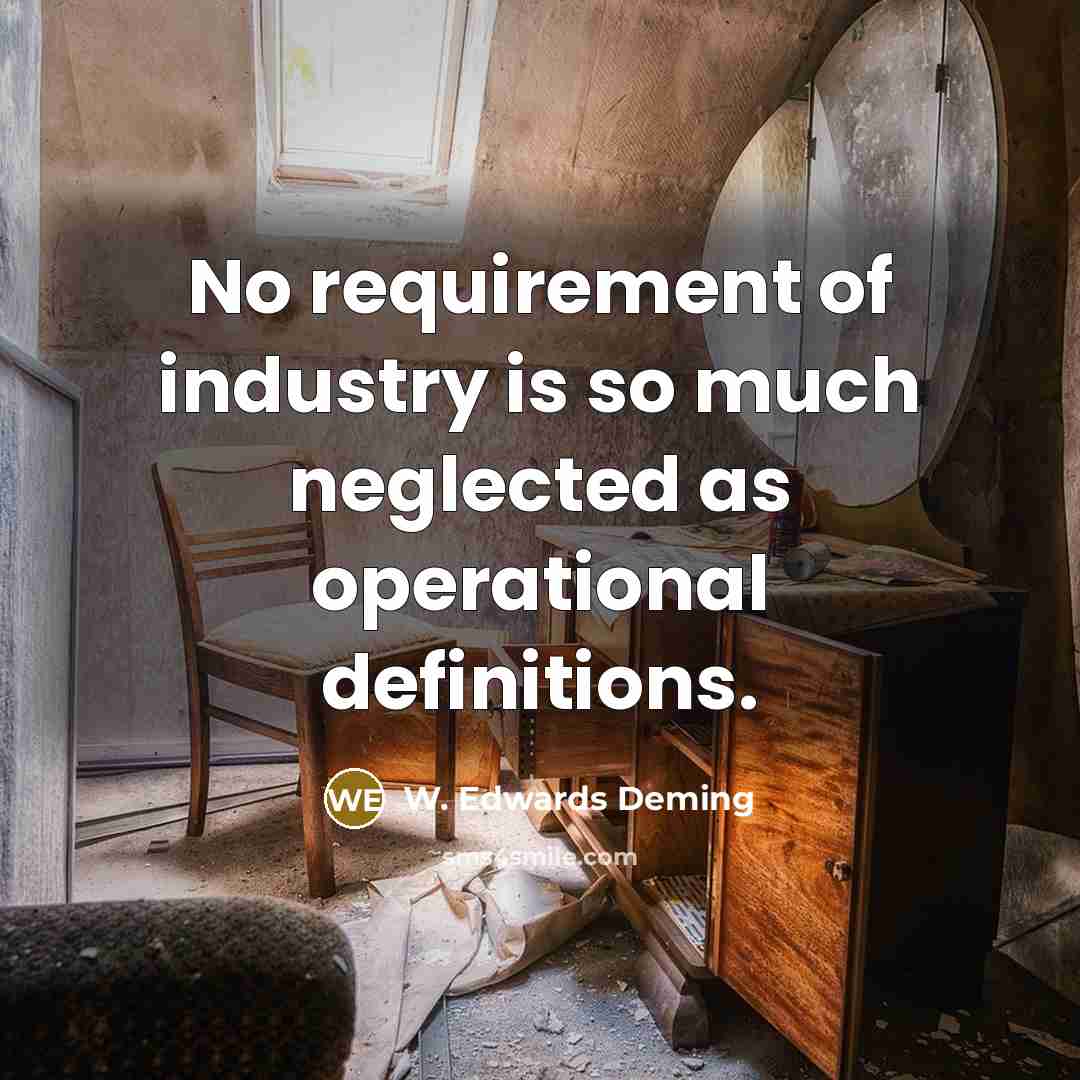“No requirement of industry is so much neglected as operational…” quote by W. Edwards Deming