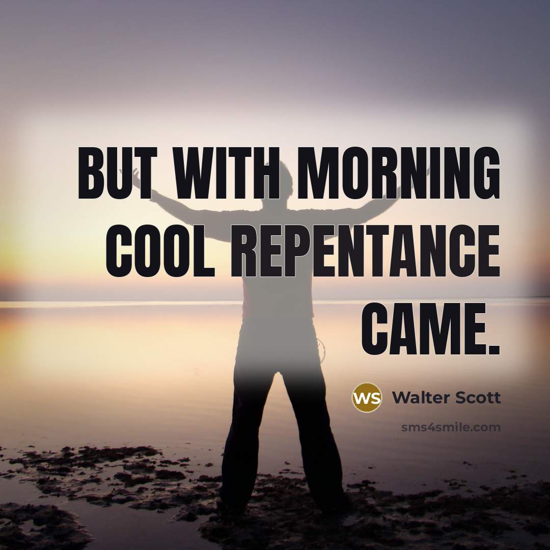 “But with morning cool repentance came.…” quote by Walter Scott