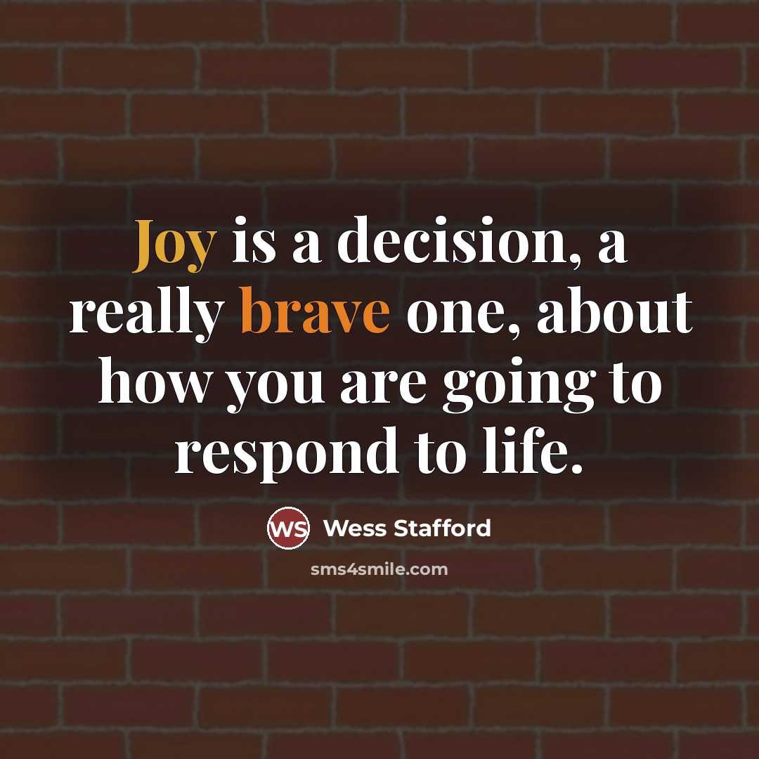 “Joy is a decision, a really brave one, about how…” quote by Wess Stafford