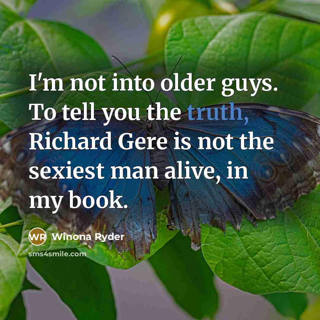 “I'm not into older guys. To tell you the truth,…” quote by Winona Ryder