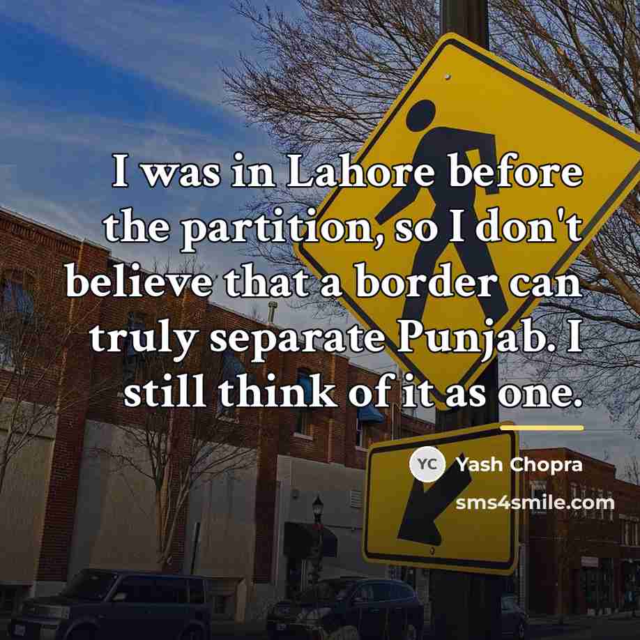 “I was in Lahore before the partition, so I don't…” quote by Yash Chopra