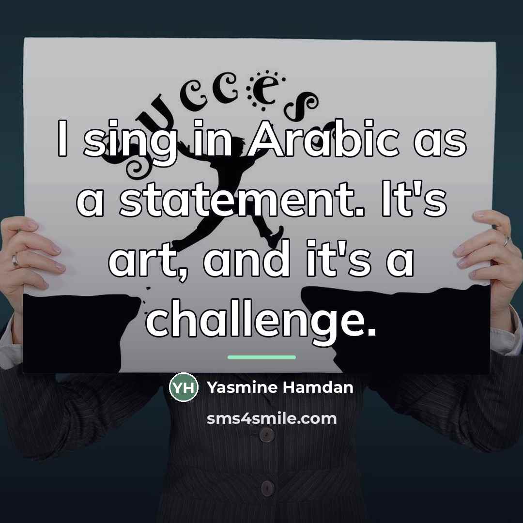 “I sing in Arabic as a statement. It's art, and…” quote by Yasmine Hamdan