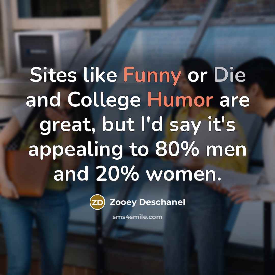 “Sites like Funny or Die and College Humor are great,…” quote by Zooey Deschanel