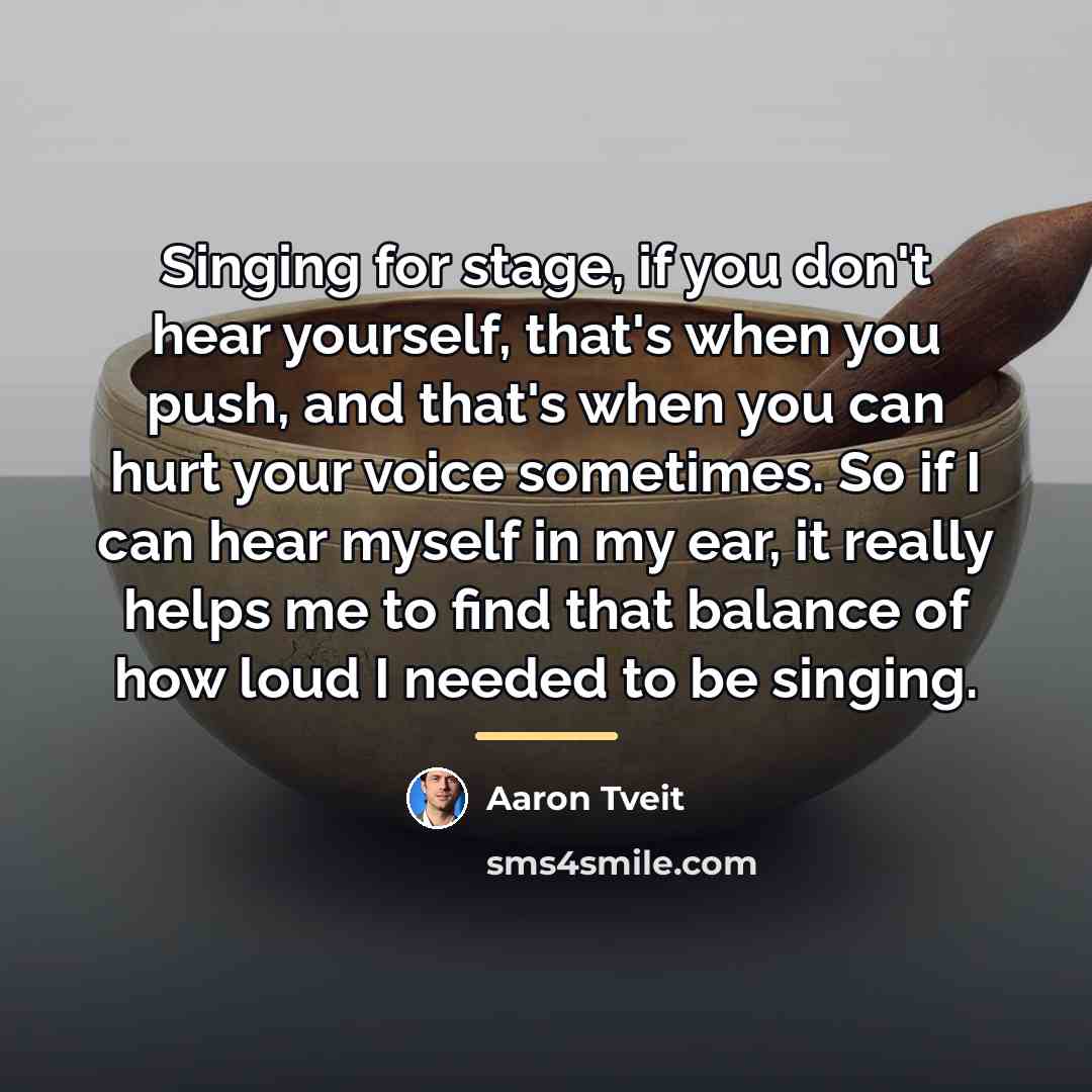 “Singing for stage, if you don't hear yourself, that's when…” quote by Aaron Tveit