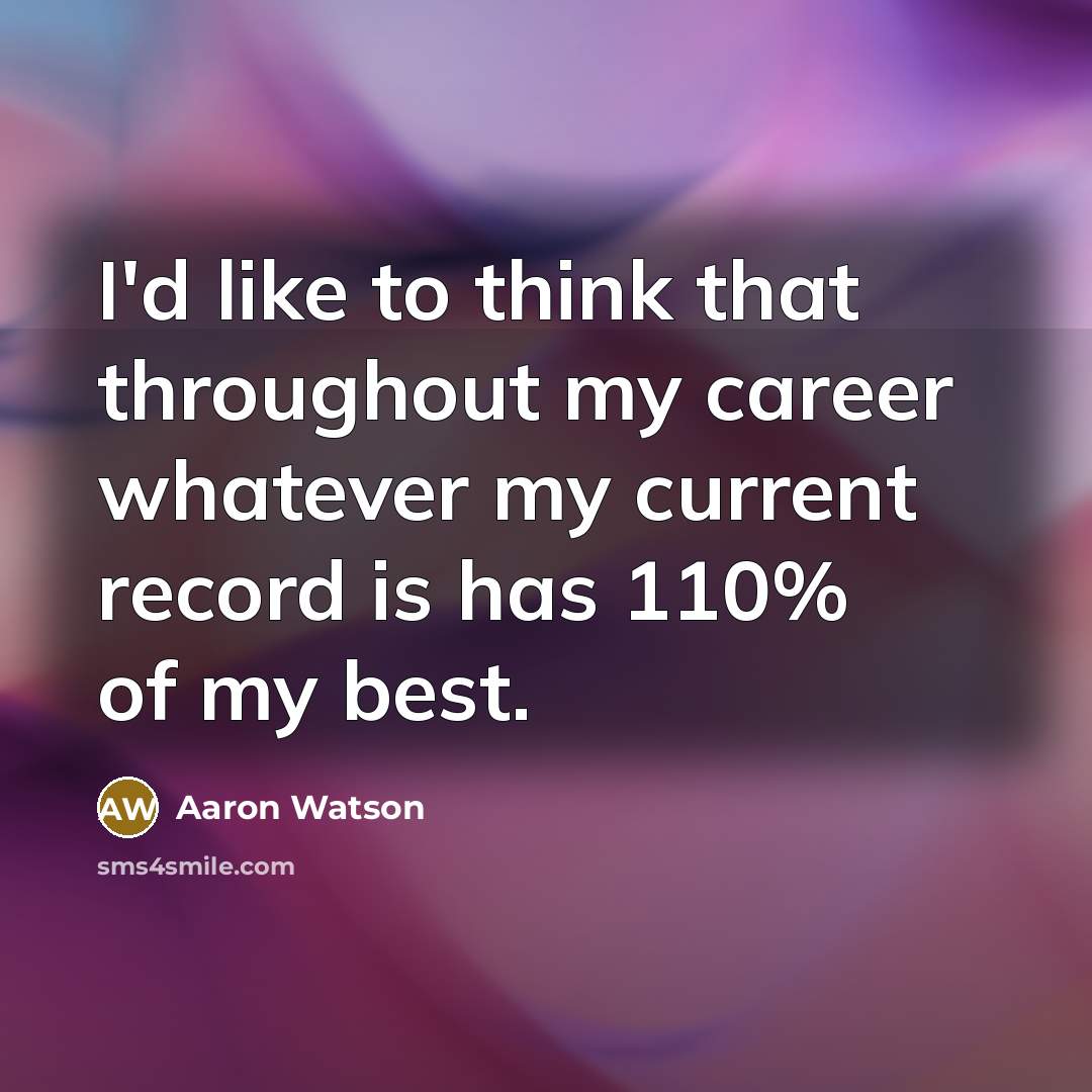 “I'd like to think that throughout my career whatever my…” quote by Aaron Watson