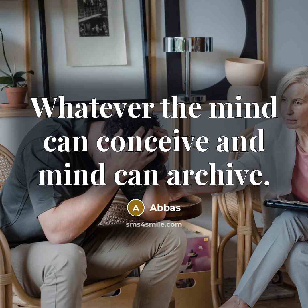 “Whatever the mind can conceive and mind can archive.” quote by Abbas