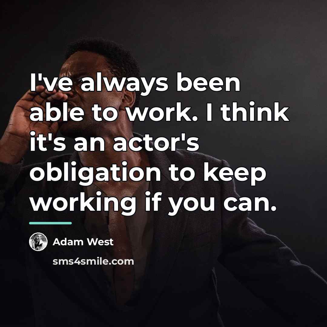 “I've always been able to work. I think it's an…” quote by Adam West