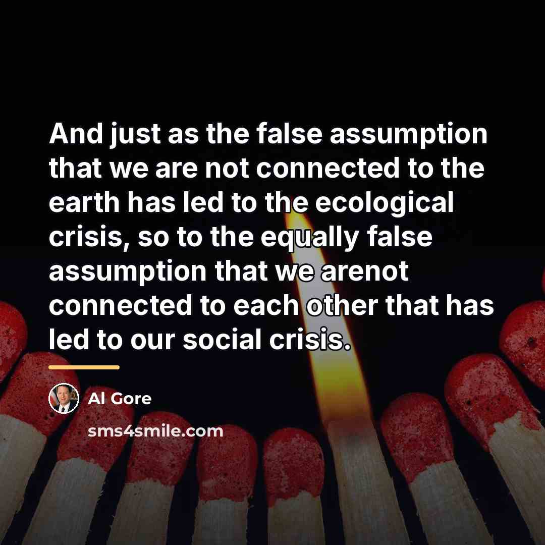 “And just as the false assumption that we are not…” quote by Al Gore