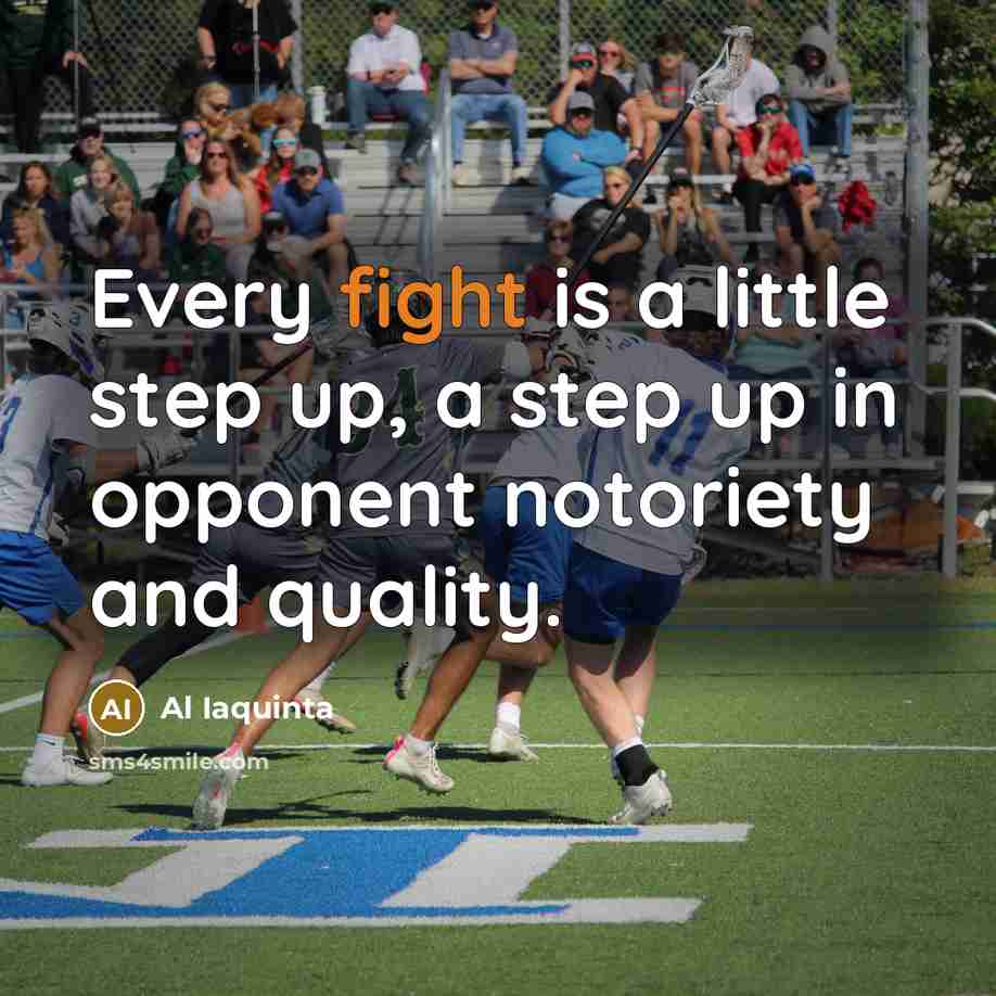 “Every fight is a little step up, a step up…” quote by Al Iaquinta