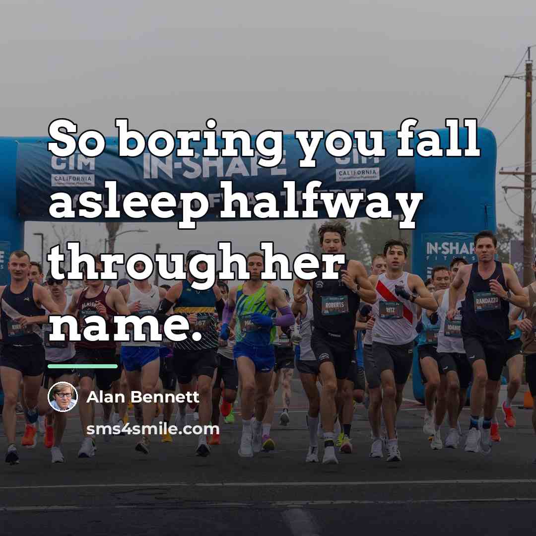 “So boring you fall asleep halfway through her name.…” quote by Alan Bennett