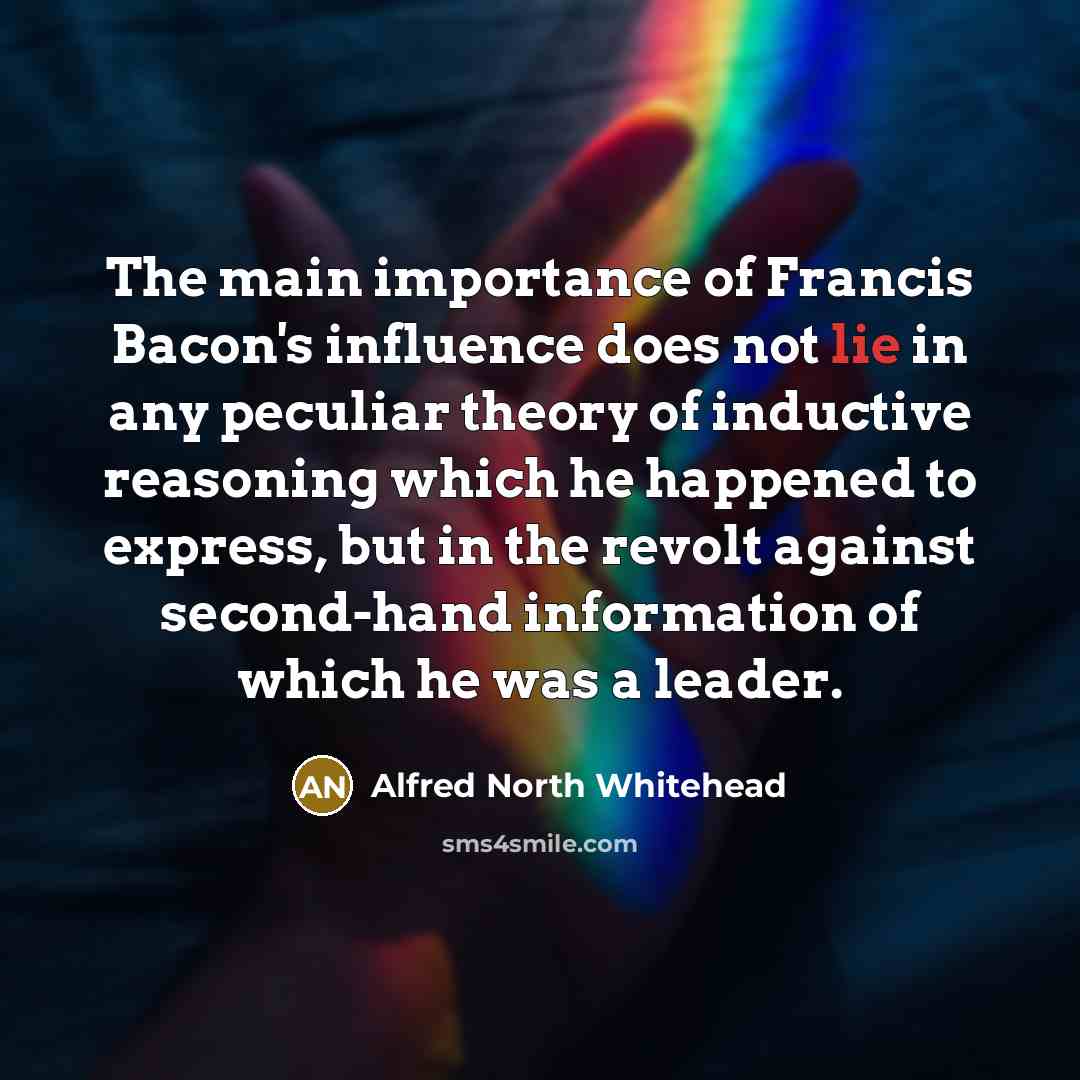 “The main importance of Francis Bacon's influence does not lie…” quote by Alfred North Whitehead