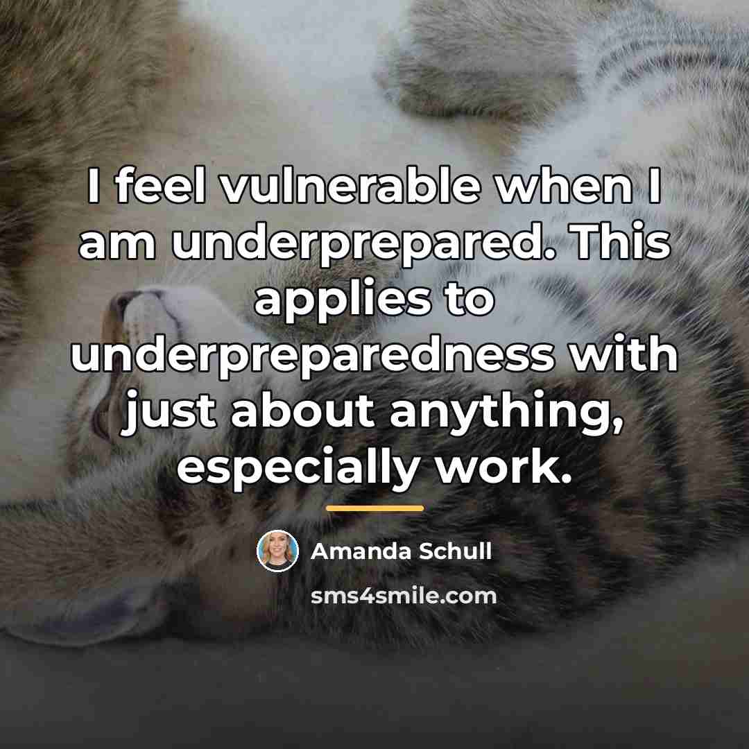 “I feel vulnerable when I am underprepared. This applies to…” quote by Amanda Schull