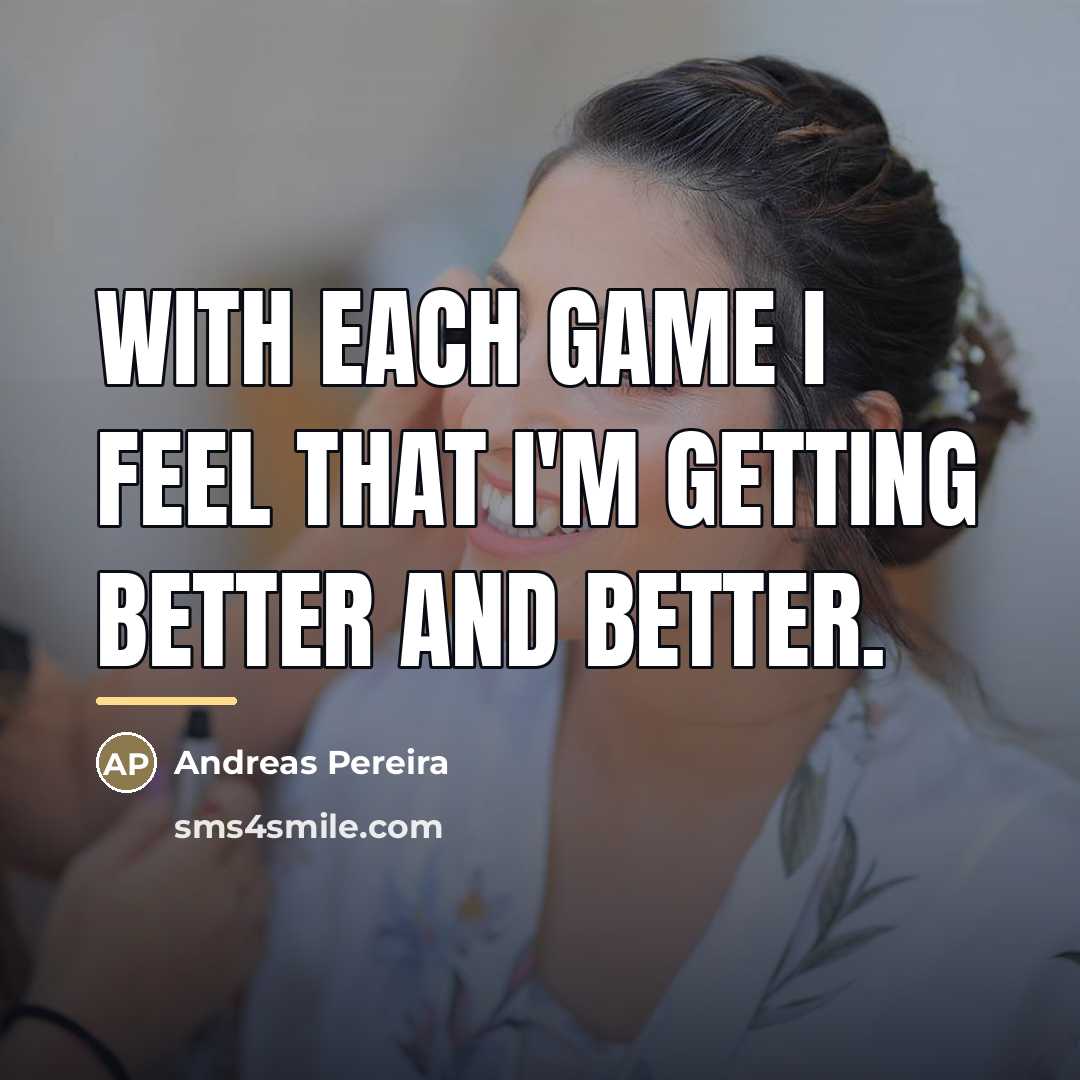 “With each game I feel that I'm getting better and…” quote by Andreas Pereira