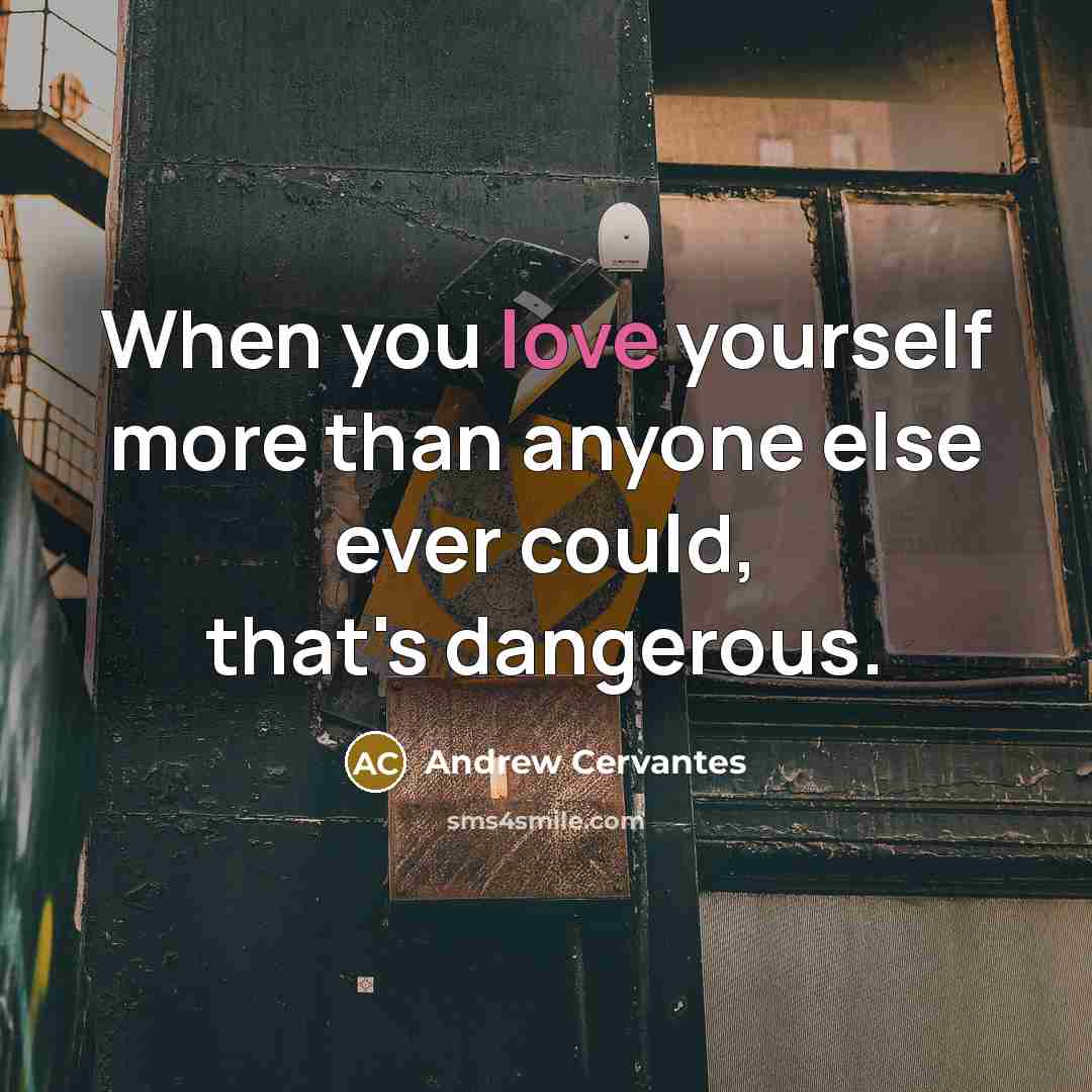 “When you love yourself more than anyone else ever could,…” quote by Andrew Cervantes