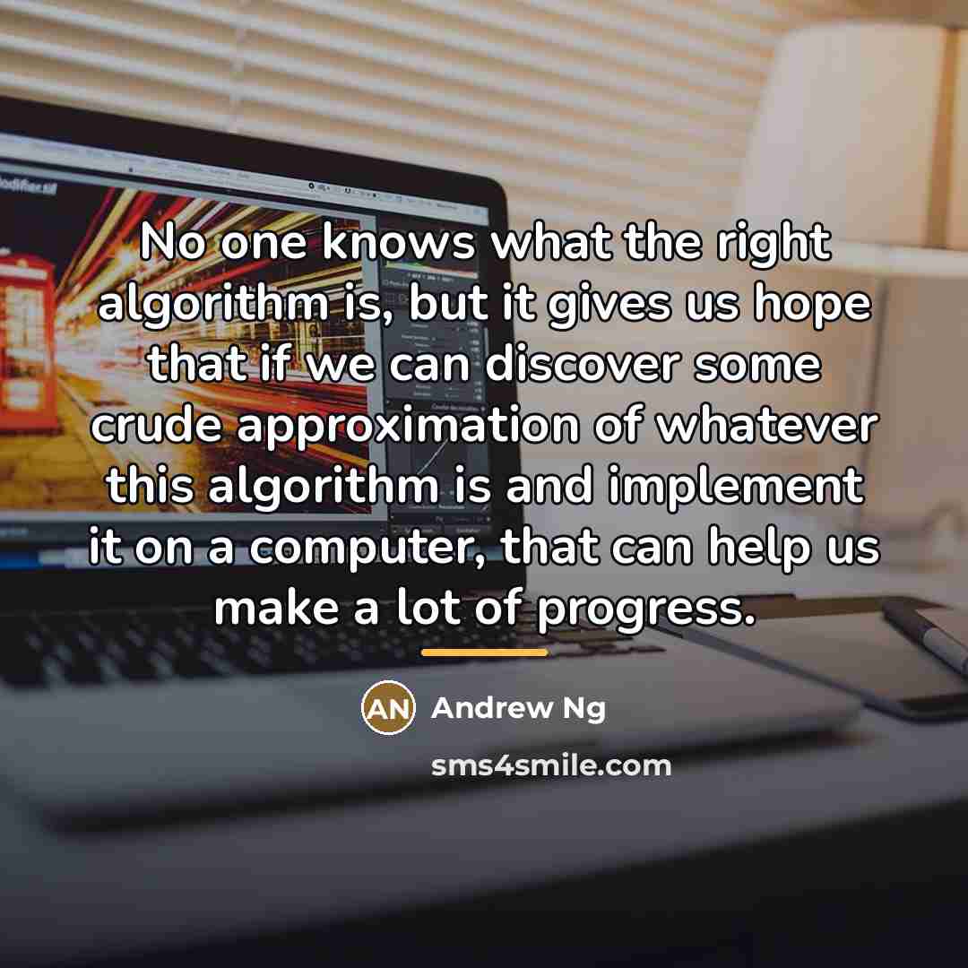 “No one knows what the right algorithm is, but it…” quote by Andrew Ng