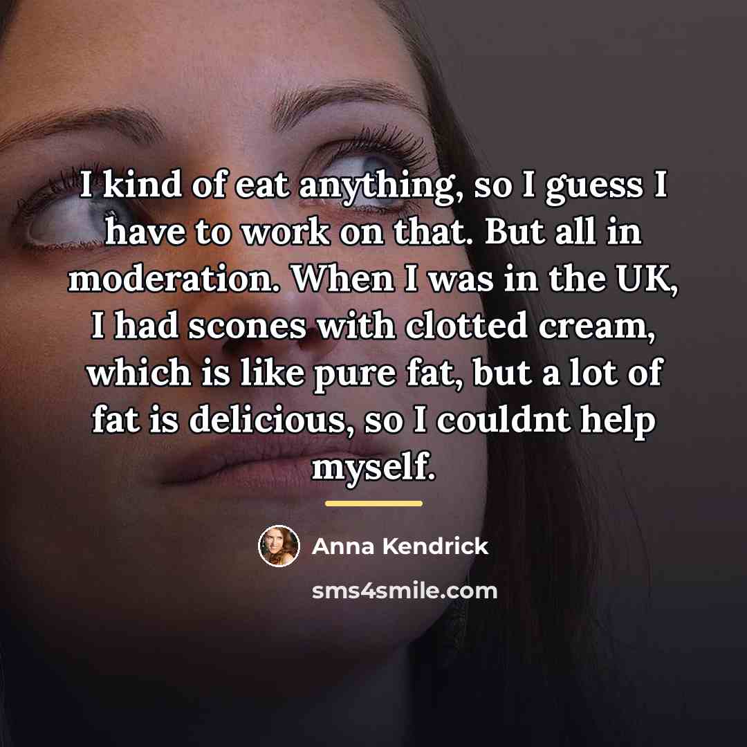 “I kind of eat anything, so I guess I have…” quote by Anna Kendrick