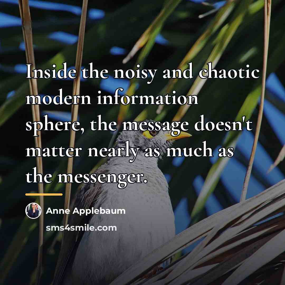 “Inside the noisy and chaotic modern information sphere, the message…” quote by Anne Applebaum