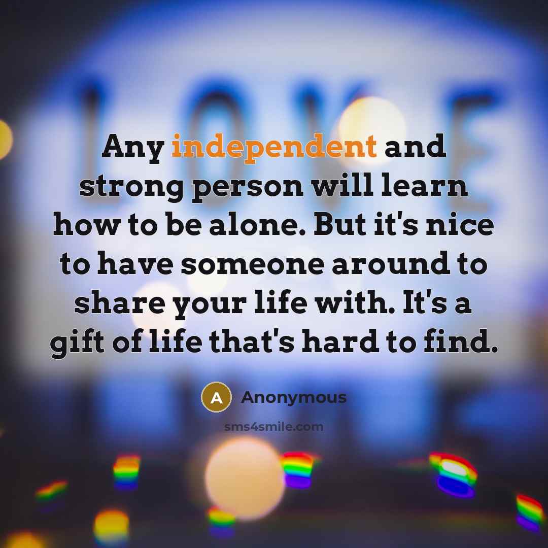 “Any independent and strong person will learn how to be…” quote by Anonymous