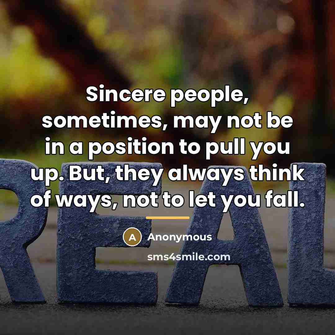 “Sincere people, sometimes, may not be in a position to…” quote by Anonymous