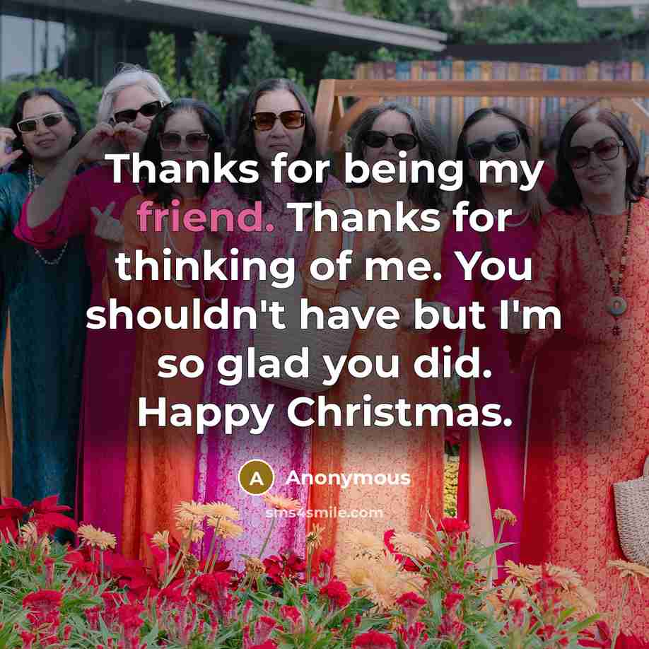 “Thanks for being my friend. Thanks for thinking of me.…” quote by Anonymous
