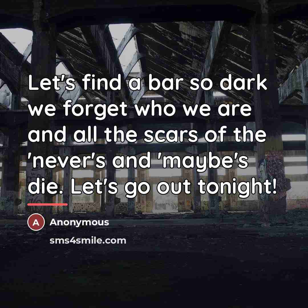 “Let's find a bar so dark we forget who we…” quote by Anonymous