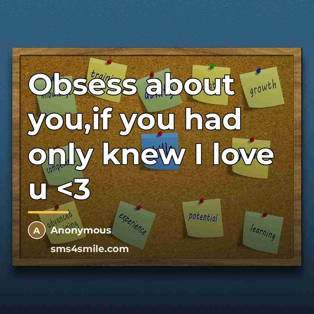 “Obsess about you,if you had only knew I love u…” quote by Anonymous