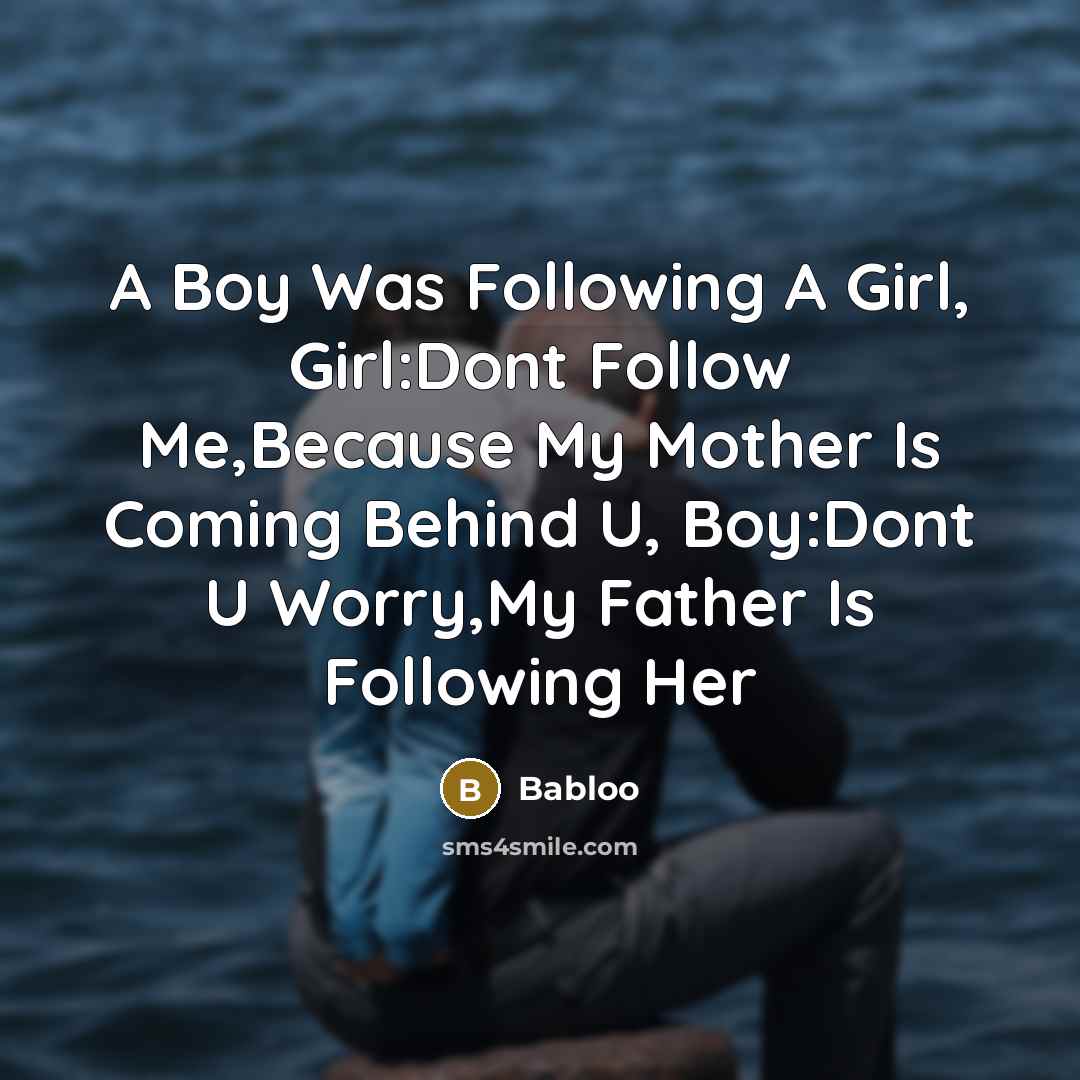 “A Boy Was Following A Girl, Girl:Dont Follow Me,Because My…” quote by Babloo