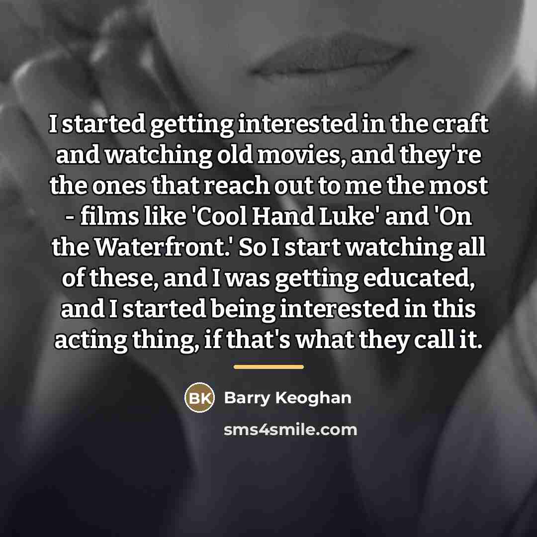 “I started getting interested in the craft and watching old…” quote by Barry Keoghan