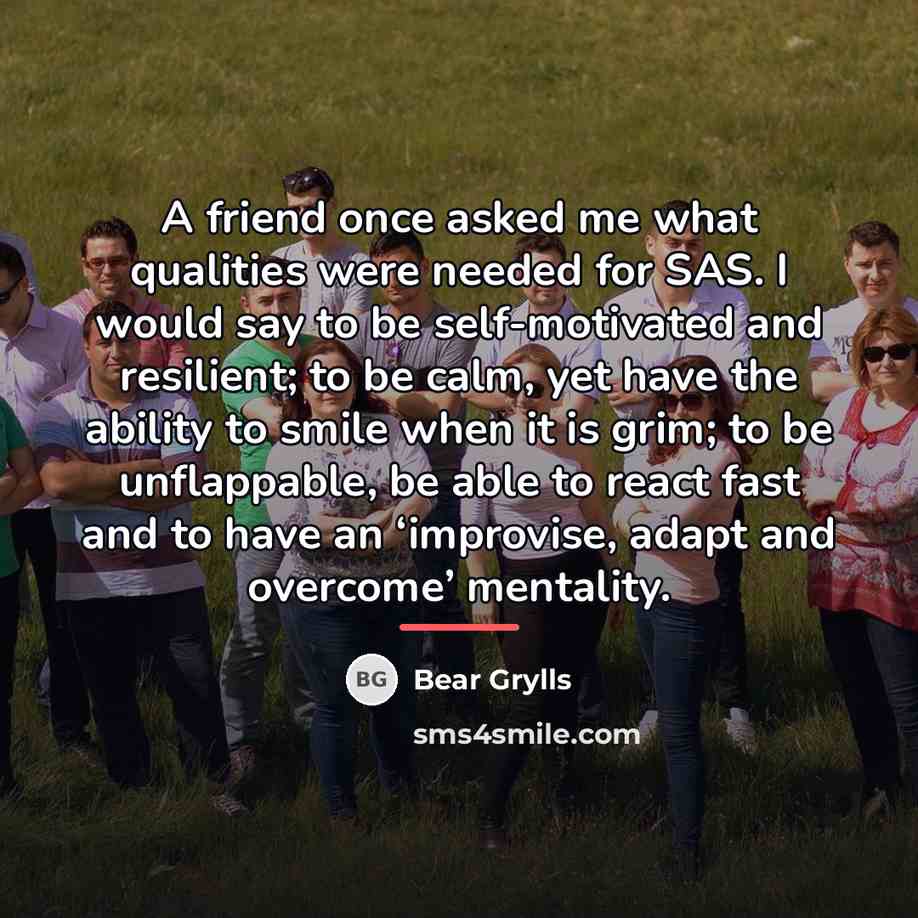 “A friend once asked me what qualities were needed for…” quote by Bear Grylls