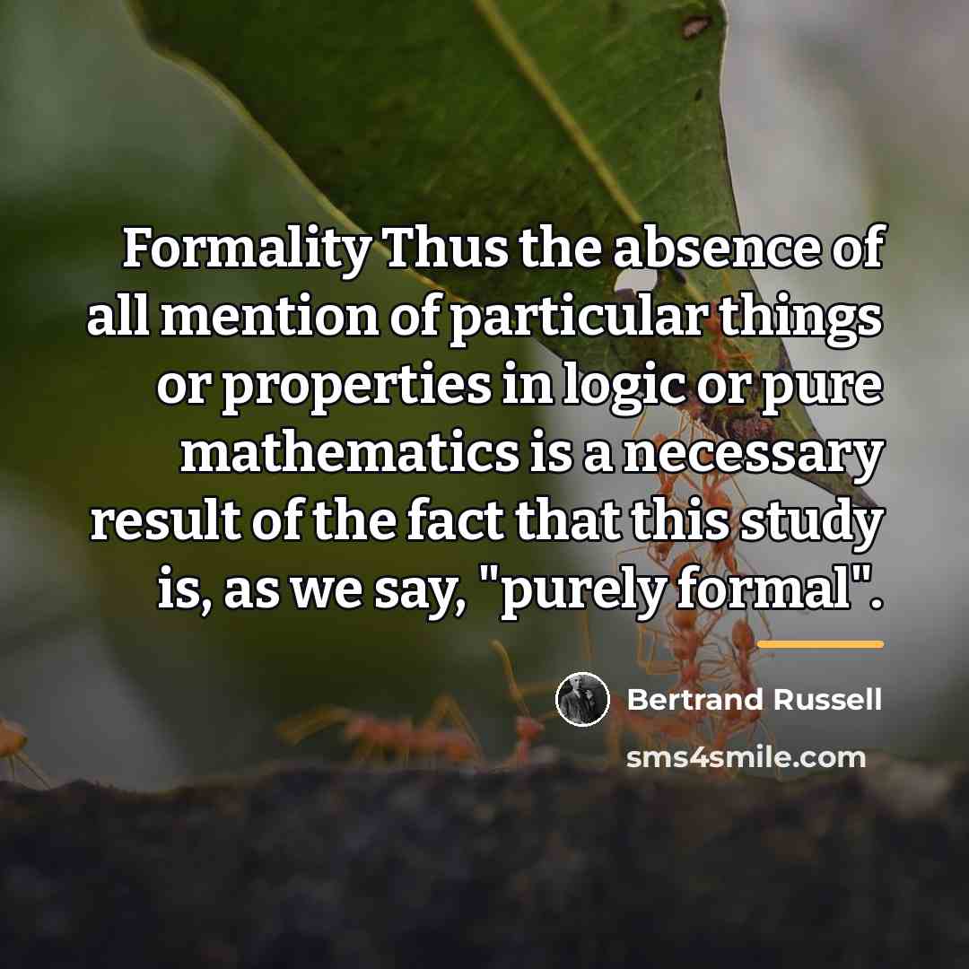 “Formality Thus the absence of all mention of particular things…” quote by Bertrand Russell