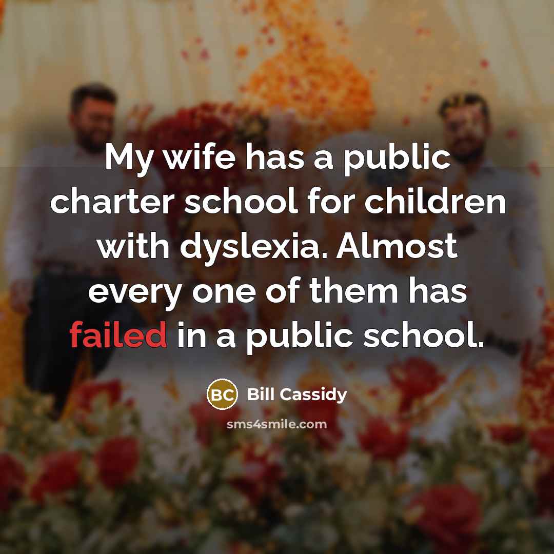 “My wife has a public charter school for children with…” quote by Bill Cassidy