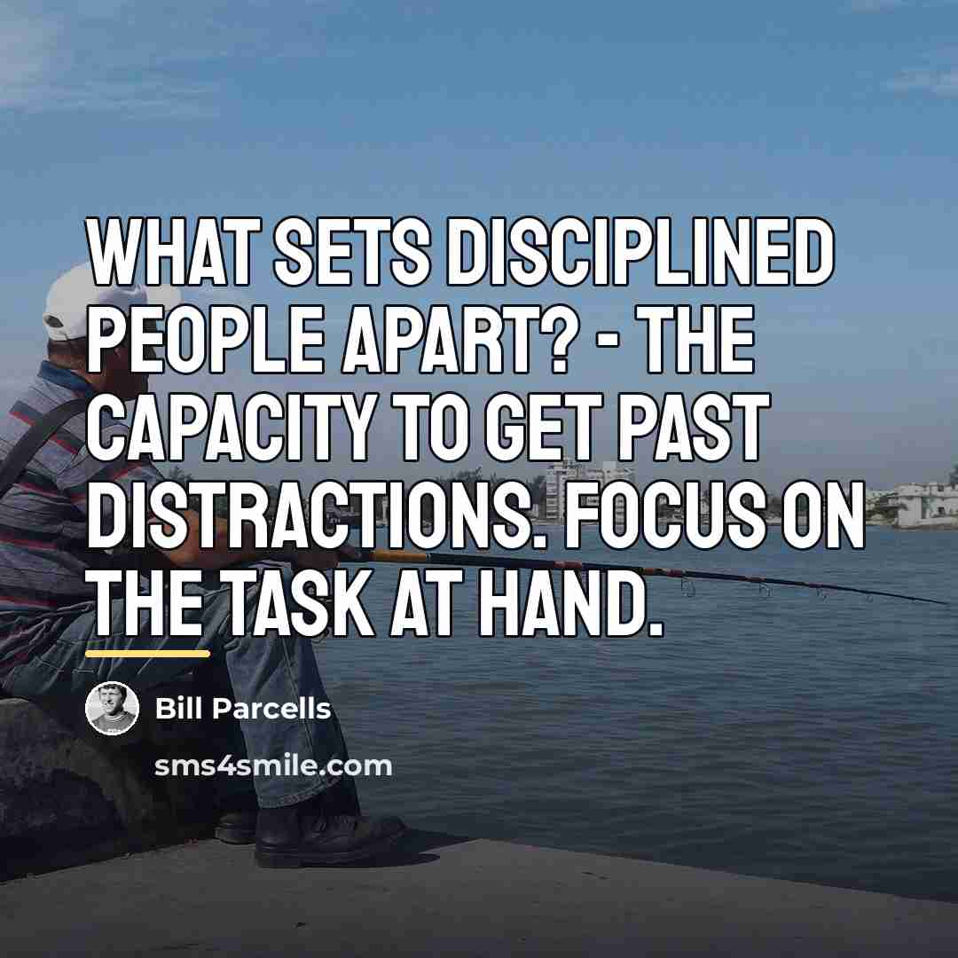 “What sets disciplined people apart? - The capacity to get…” quote by Bill Parcells
